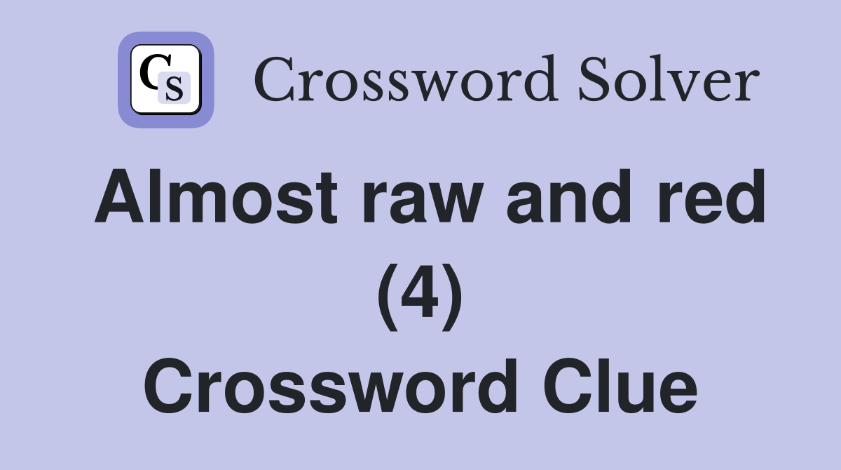Almost raw and red (4) Crossword Clue