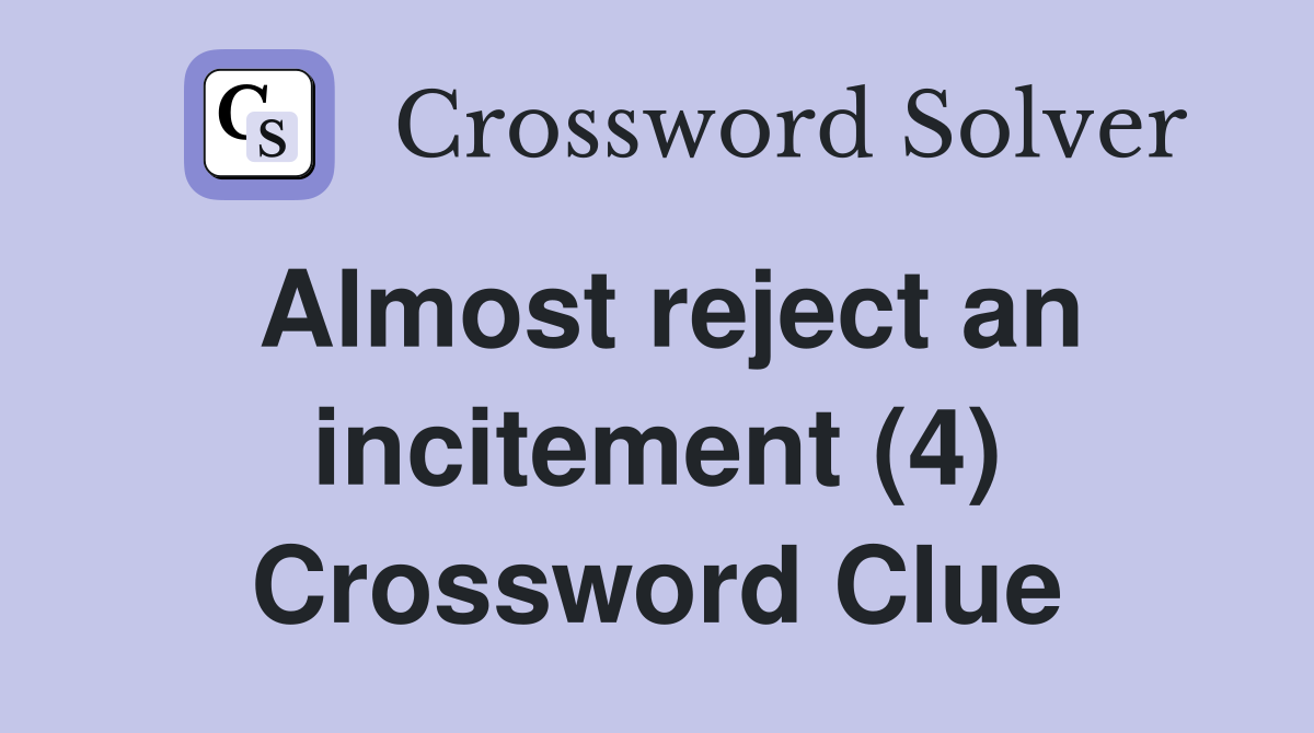 Almost reject an incitement (4) Crossword Clue