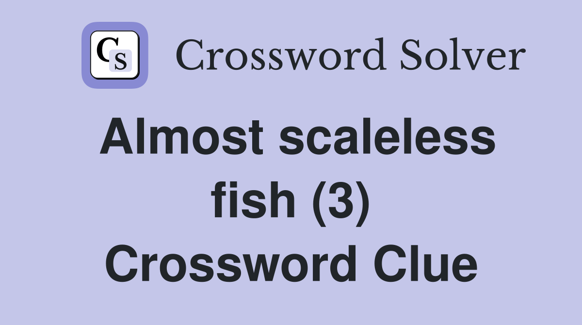 Almost scaleless fish (3) Crossword Clue