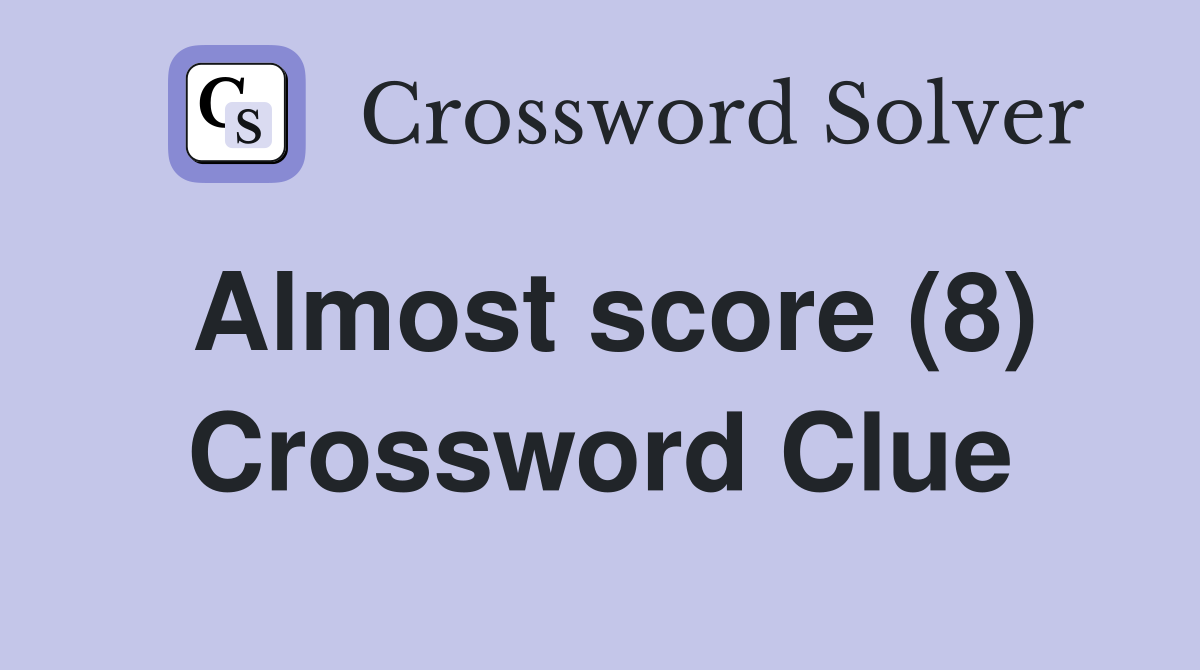 Almost score (8) Crossword Clue