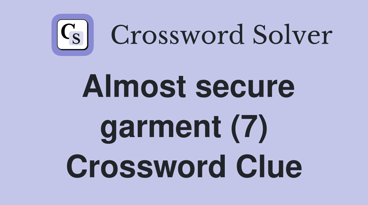 Almost secure garment (7) Crossword Clue