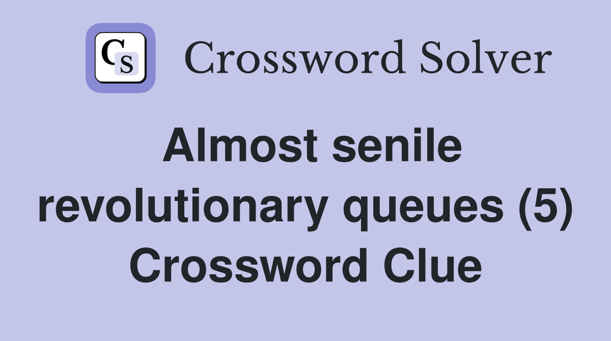 Almost senile revolutionary queues (5) Crossword Clue