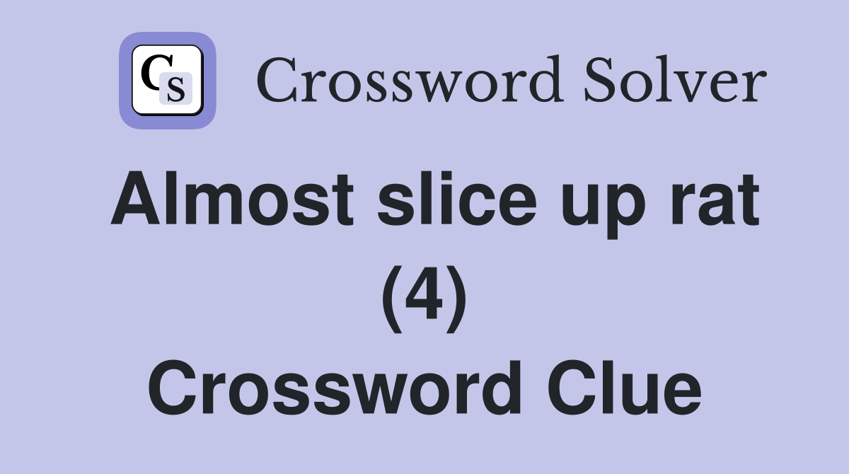 Almost slice up rat (4) Crossword Clue