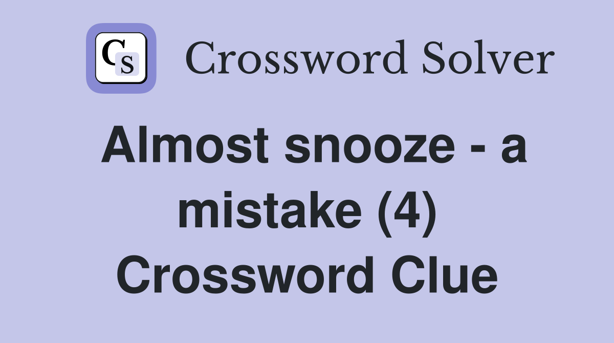 Almost snooze - a mistake (4) Crossword Clue