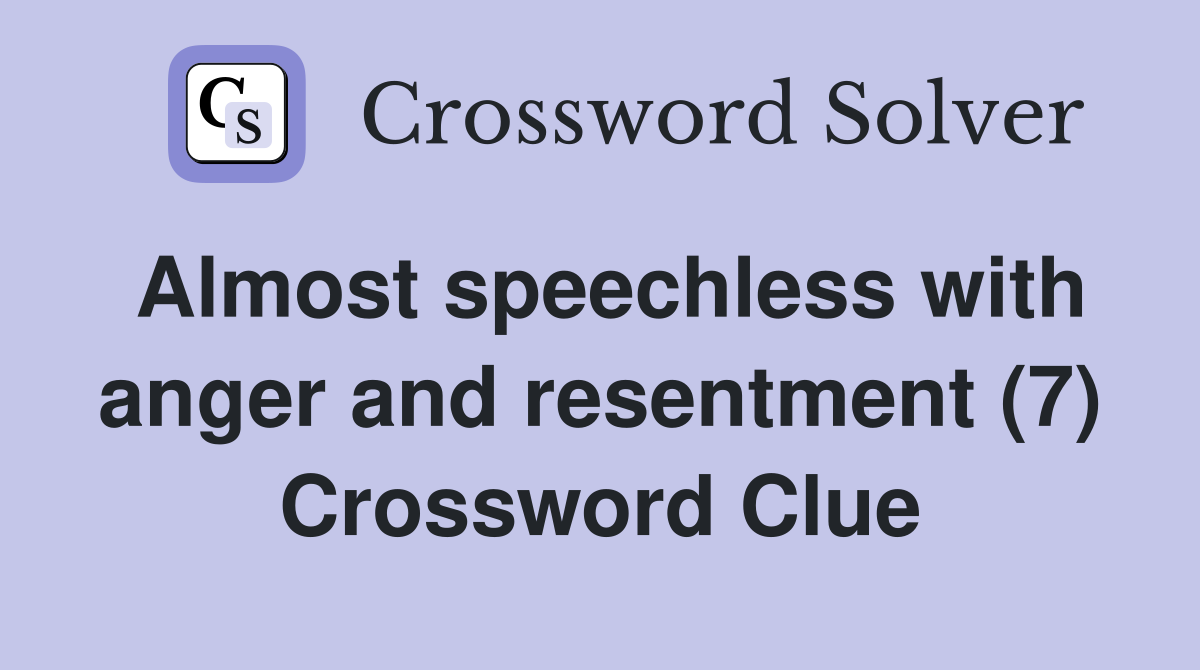 Almost speechless with anger and resentment (7) Crossword Clue