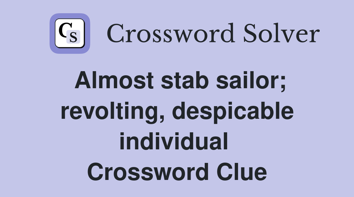 Almost stab sailor; revolting, despicable individual  Crossword Clue
