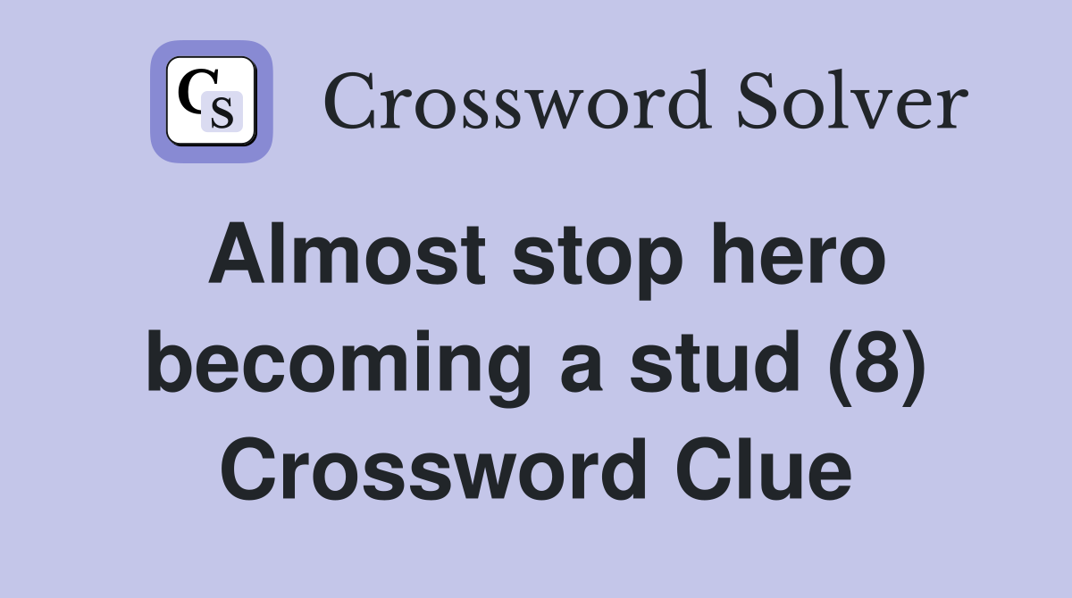 Almost stop hero becoming a stud (8) Crossword Clue