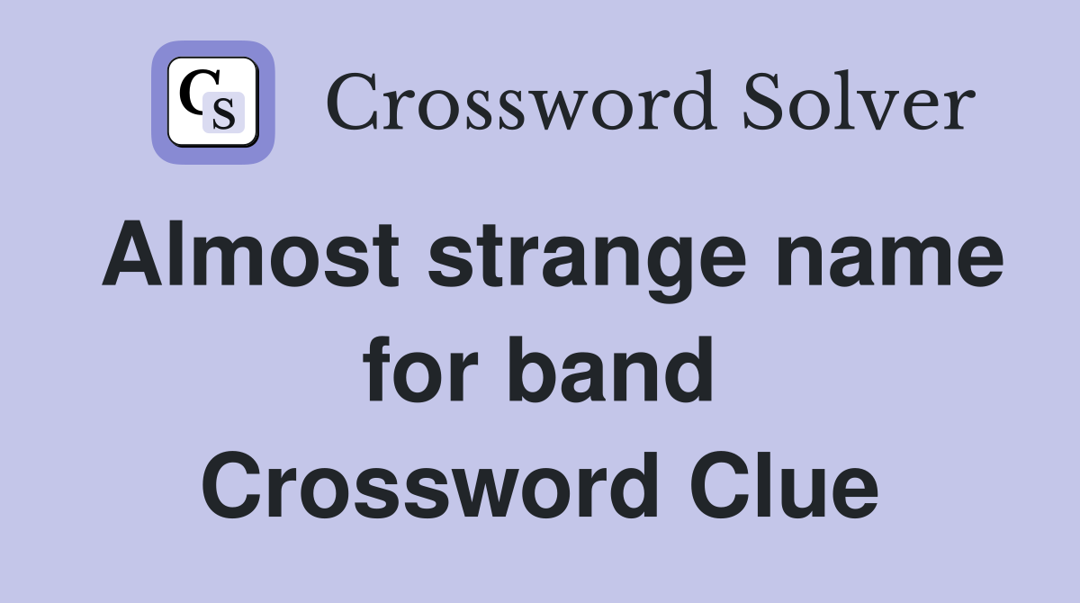 Almost strange name for band Crossword Clue