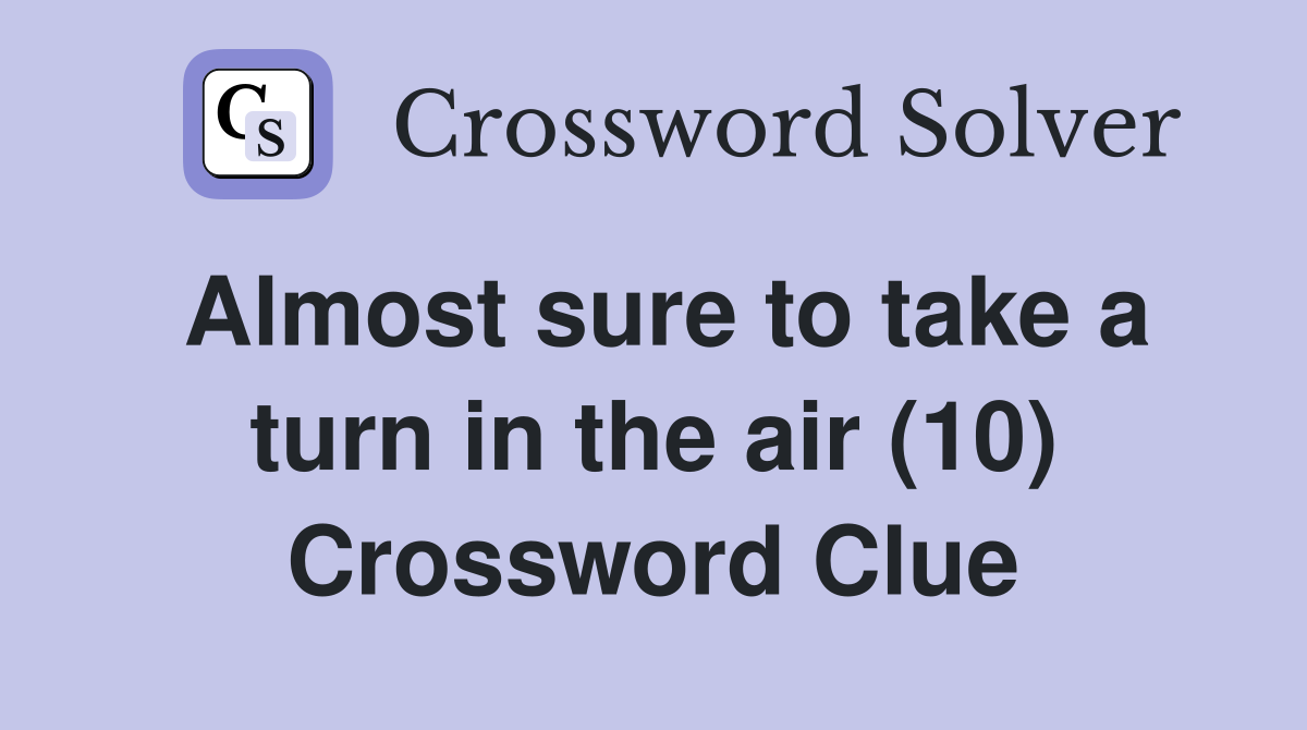 Almost sure to take a turn in the air (10) Crossword Clue