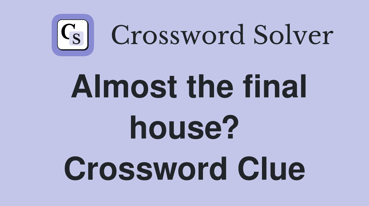 Almost the final house? Crossword Clue