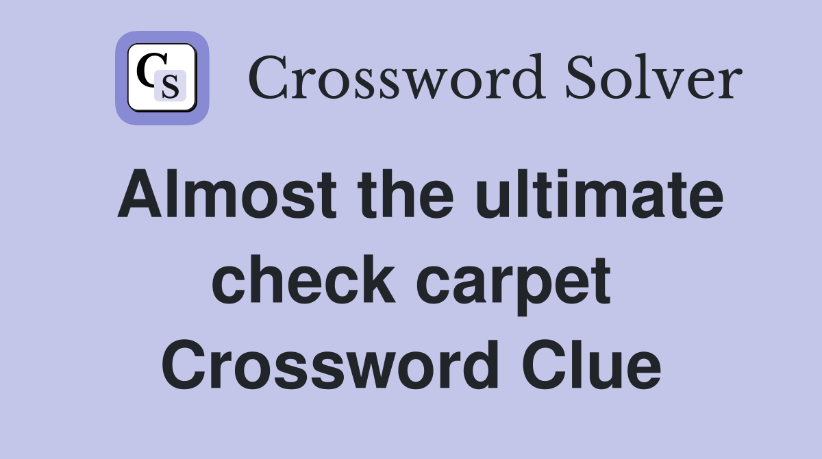 Almost the ultimate check carpet Crossword Clue