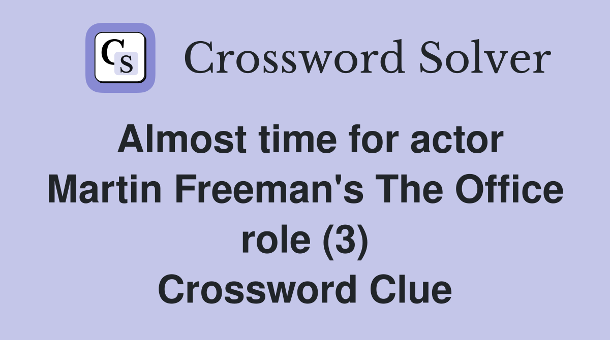 Almost time for actor Martin Freeman's The Office role (3) Crossword Clue