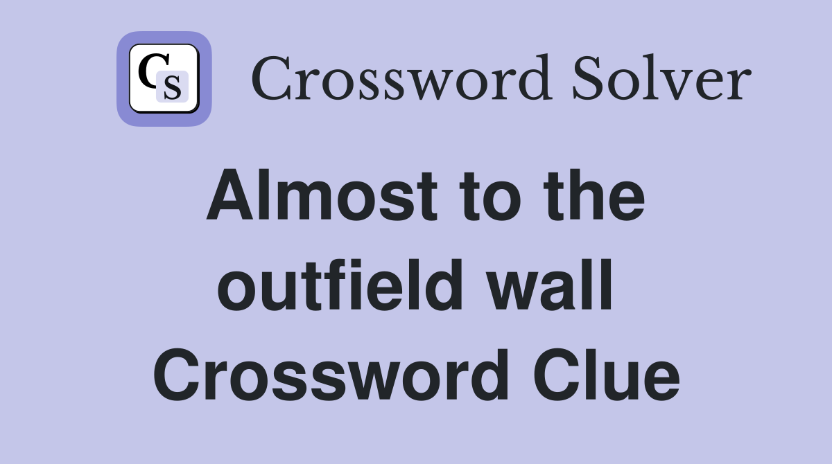 Almost to the outfield wall Crossword Clue