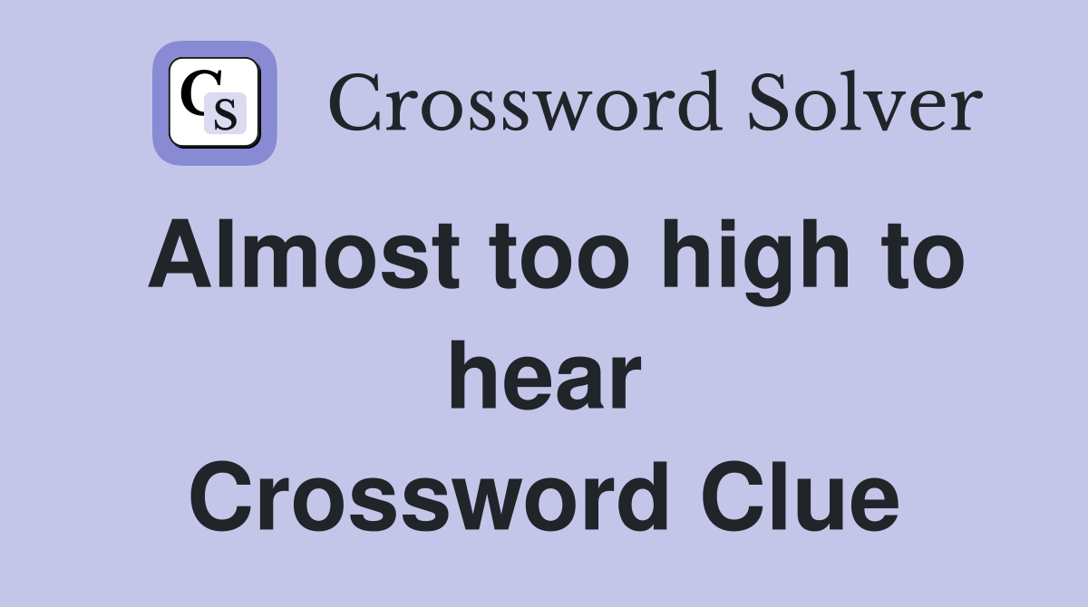 Almost too high to hear Crossword Clue
