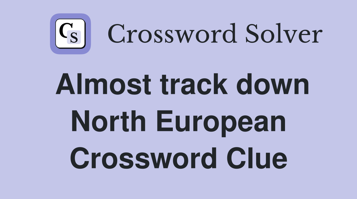 Almost track down North European Crossword Clue