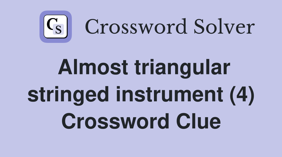 Almost triangular stringed instrument (4) Crossword Clue