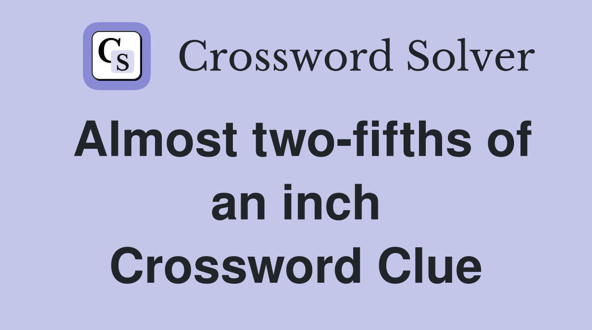 Almost two-fifths of an inch Crossword Clue