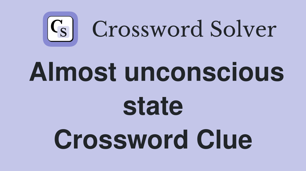 Almost unconscious state Crossword Clue