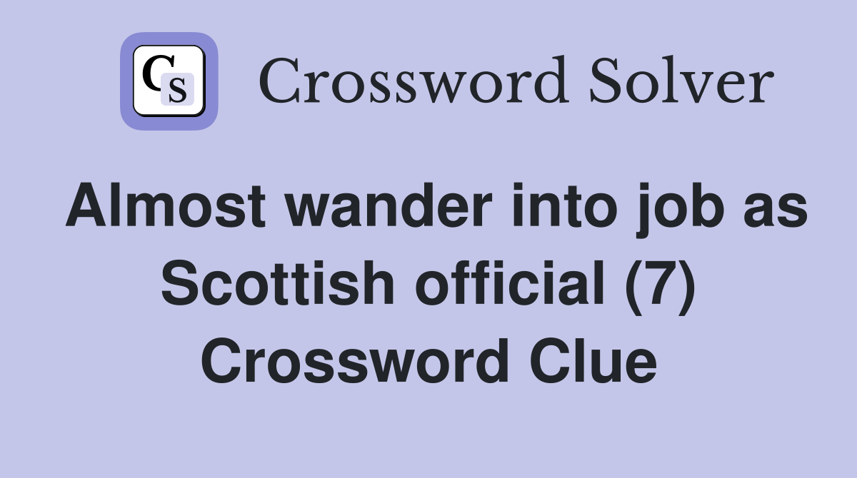 Almost wander into job as Scottish official (7) Crossword Clue