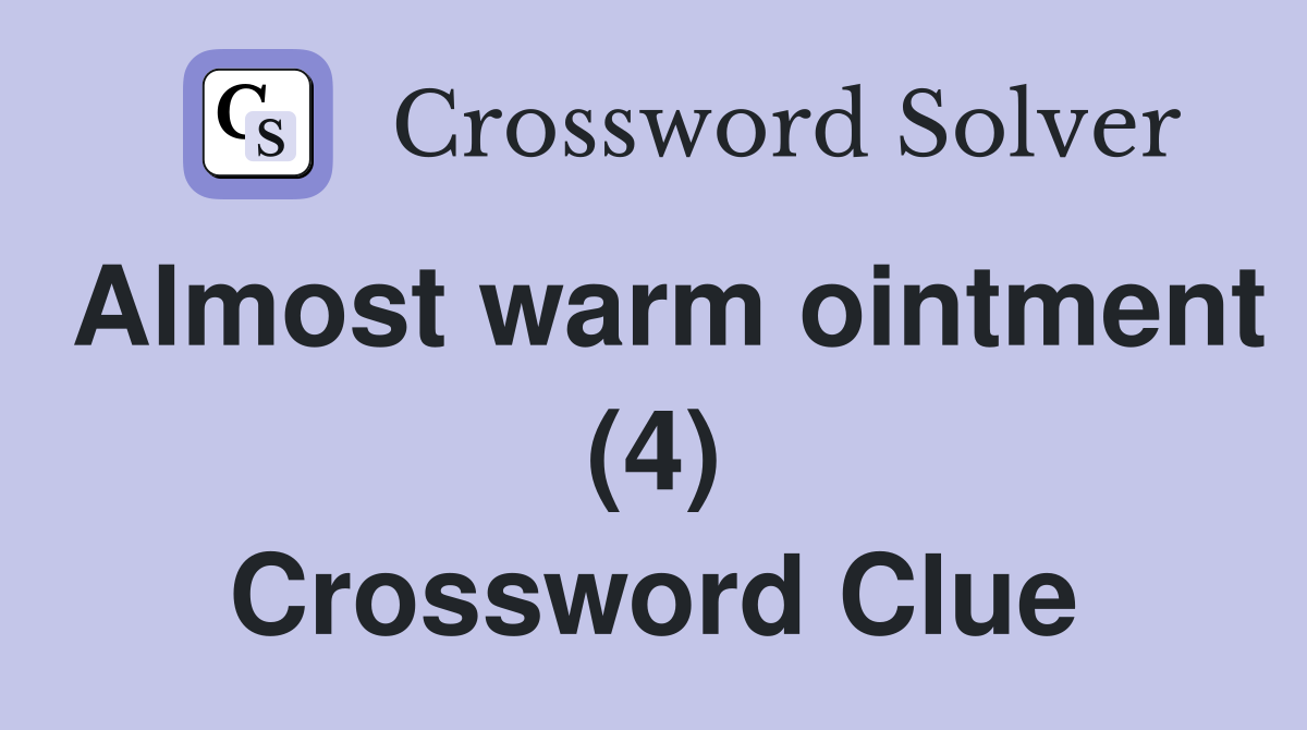 Almost warm ointment (4) Crossword Clue