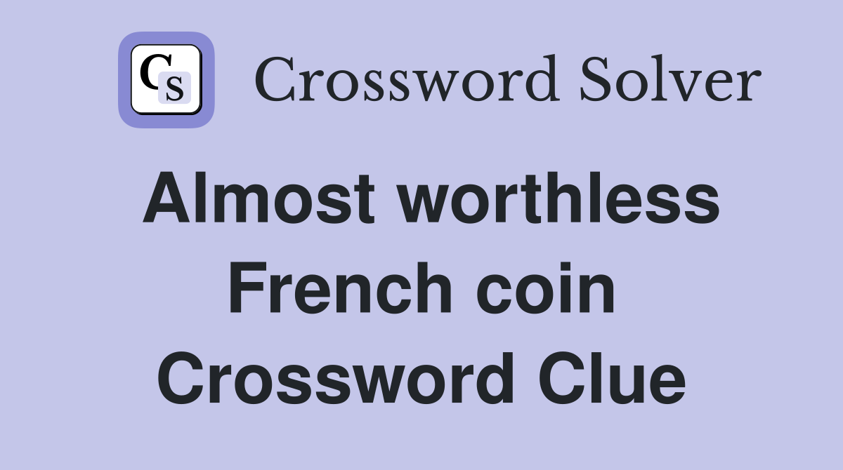 Almost worthless French coin Crossword Clue