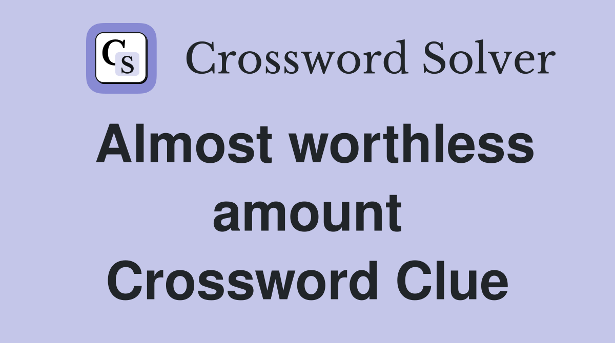 Almost worthless amount Crossword Clue