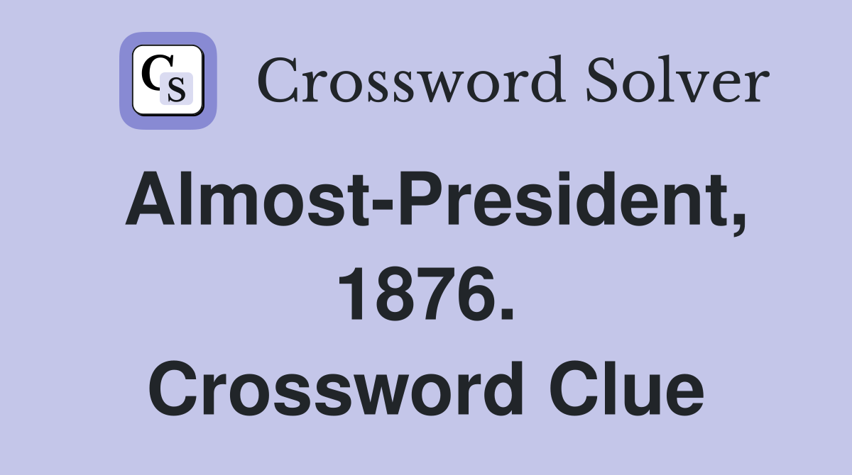 Almost-President, 1876. Crossword Clue