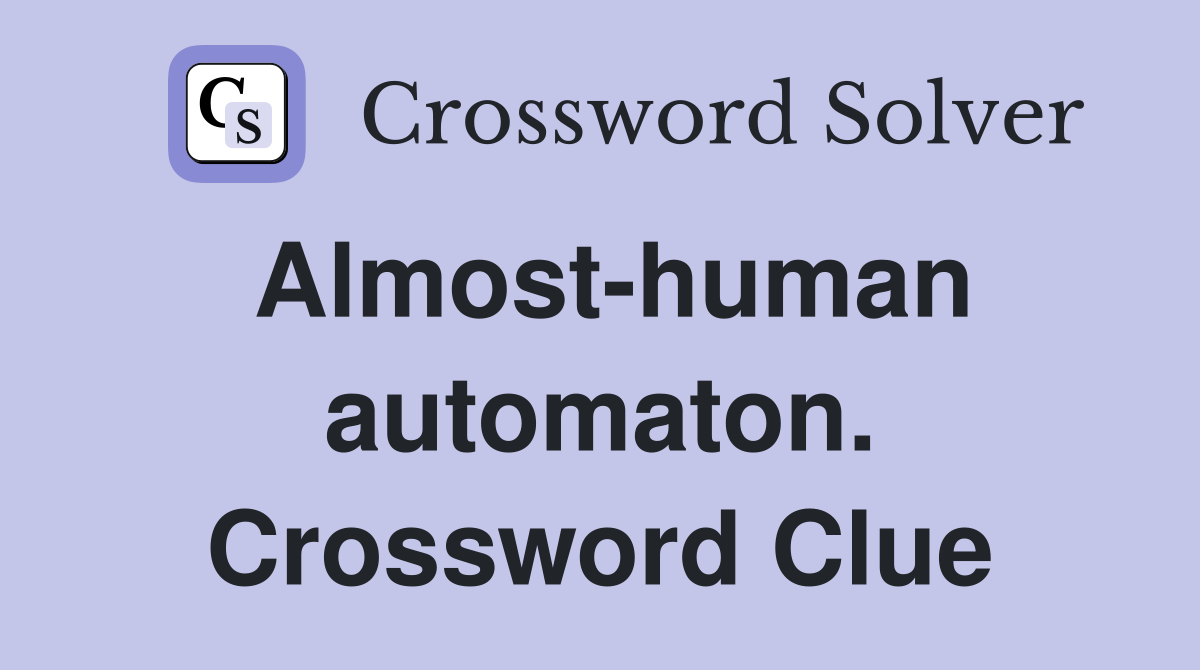 Almost-human automaton. Crossword Clue