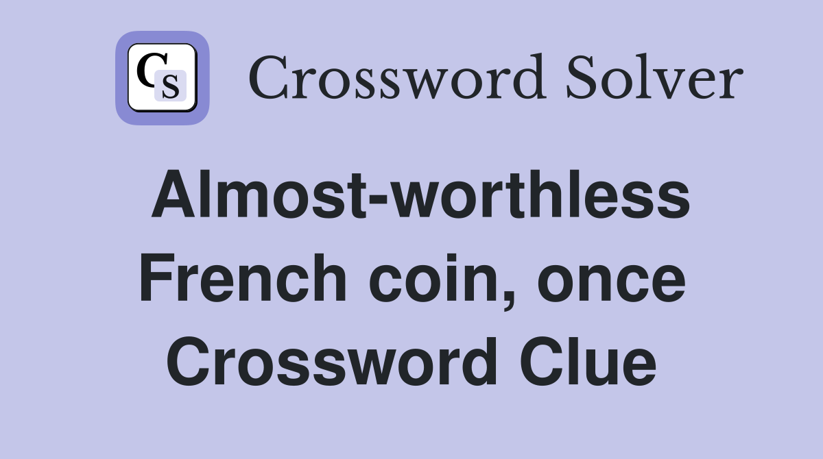 Almost-worthless French coin, once Crossword Clue