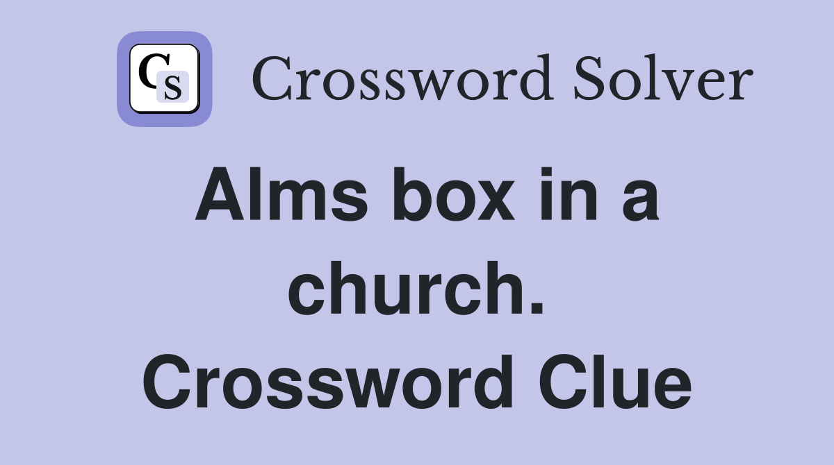 Alms box in a church. Crossword Clue