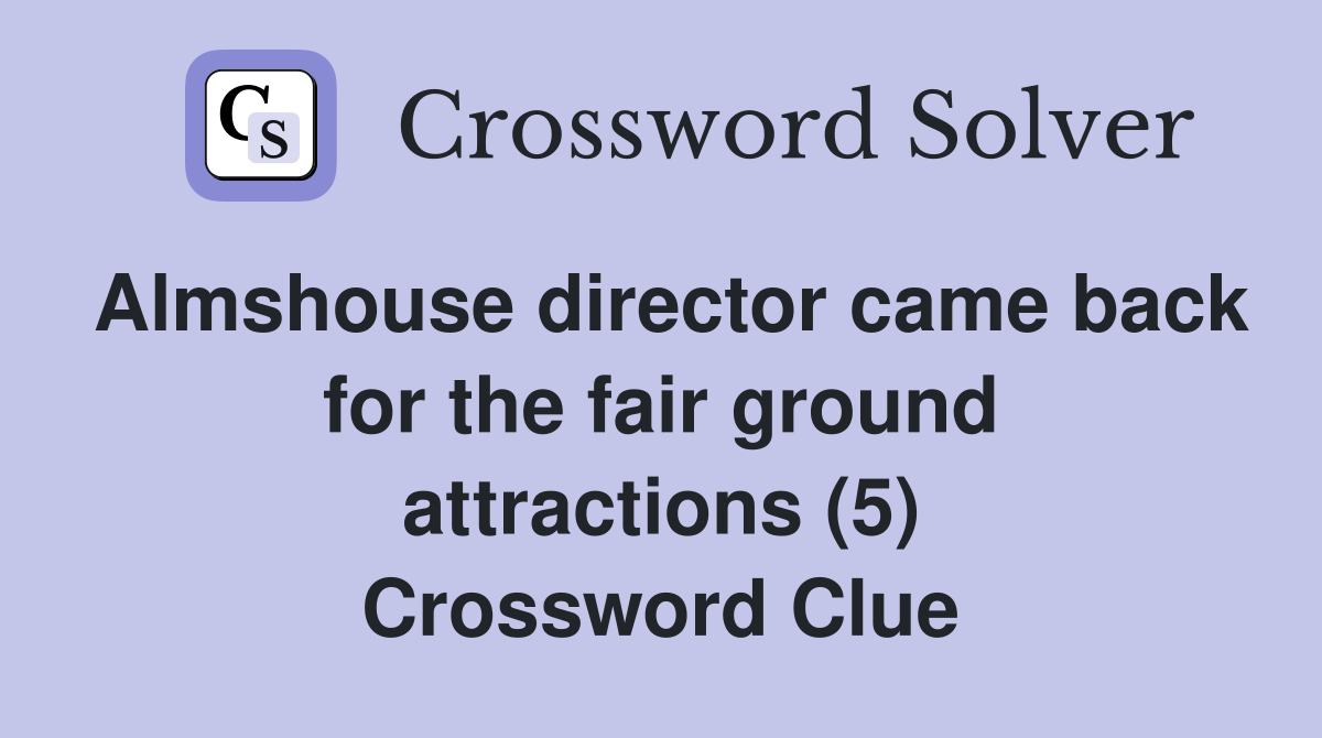 Almshouse director came back for the fair ground attractions (5) Crossword Clue