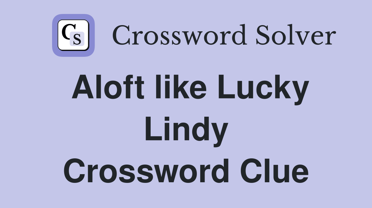 Aloft like Lucky Lindy Crossword Clue
