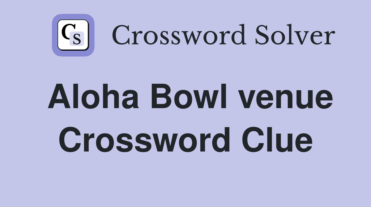 Aloha Bowl venue Crossword Clue