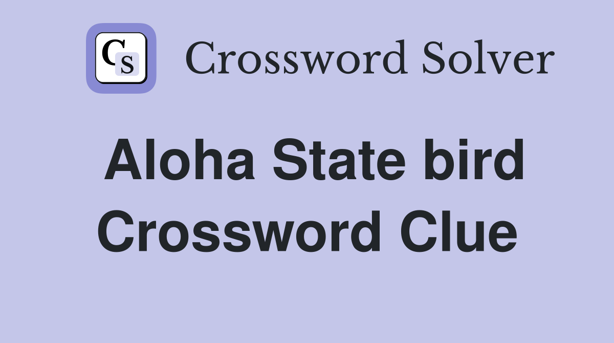 Aloha State bird Crossword Clue