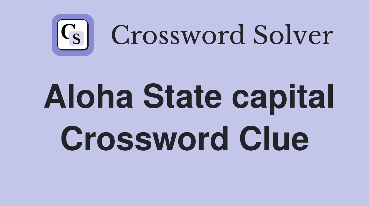 Aloha State capital Crossword Clue