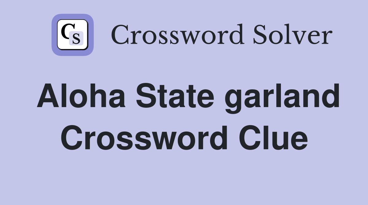Aloha State garland Crossword Clue
