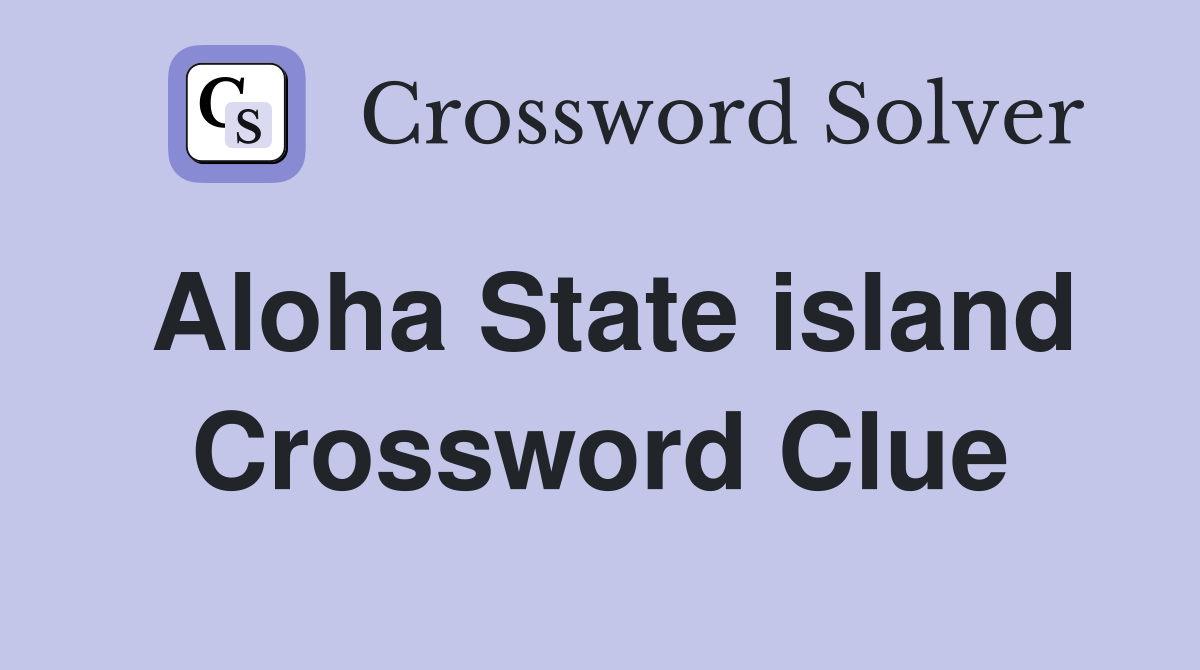 Aloha State island Crossword Clue
