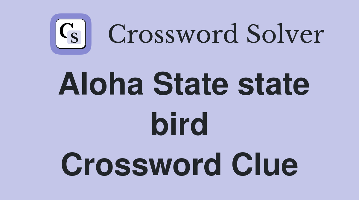 Aloha State state bird Crossword Clue