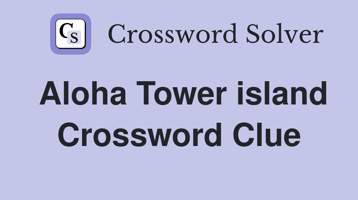 Aloha Tower island Crossword Clue