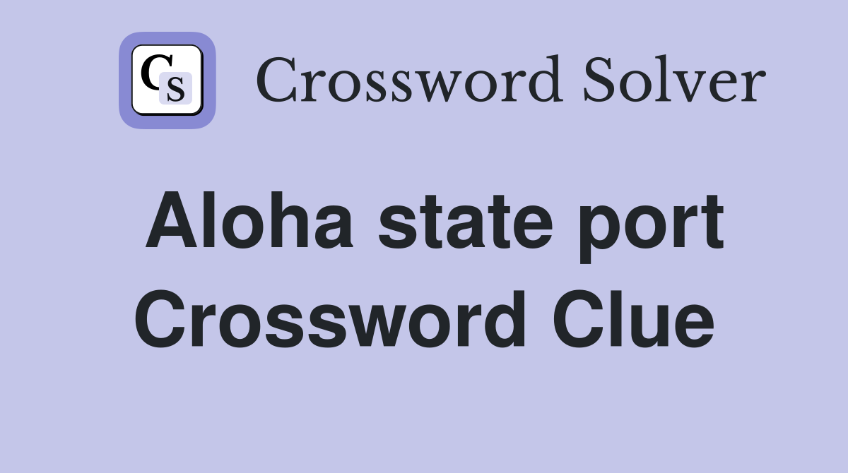 Aloha state port Crossword Clue