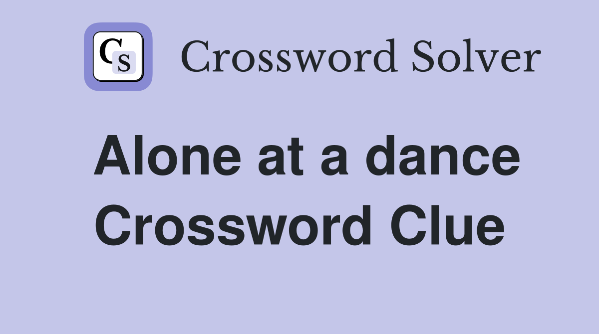 Alone at a dance Crossword Clue