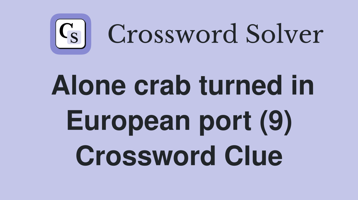 Alone crab turned in European port (9) Crossword Clue
