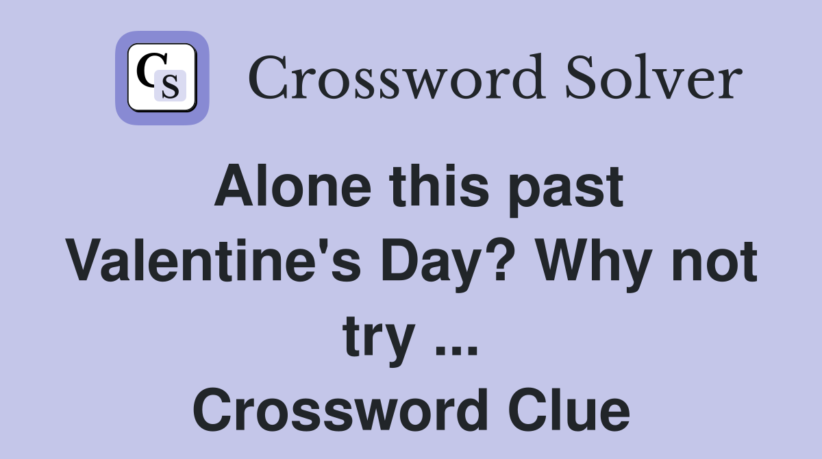 Alone this past Valentine's Day? Why not try ... Crossword Clue