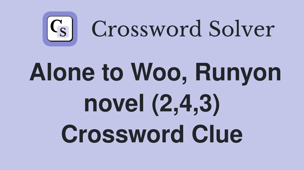 Alone to Woo, Runyon novel (2,4,3) Crossword Clue
