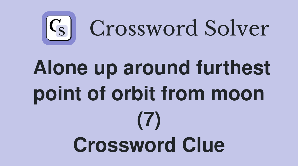 Alone up around furthest point of orbit from moon (7) Crossword Clue