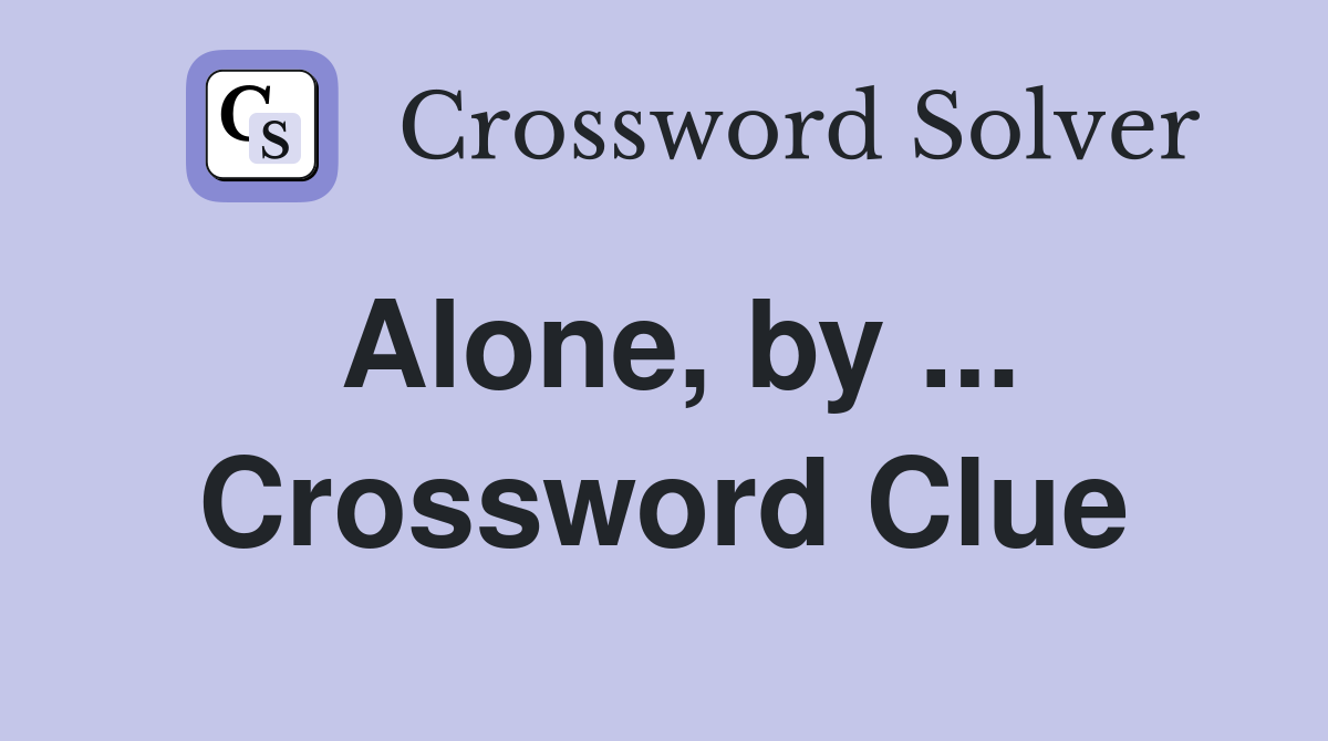 Alone, by ... Crossword Clue