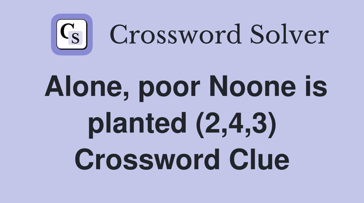 Alone, poor Noone is planted (2,4,3) Crossword Clue