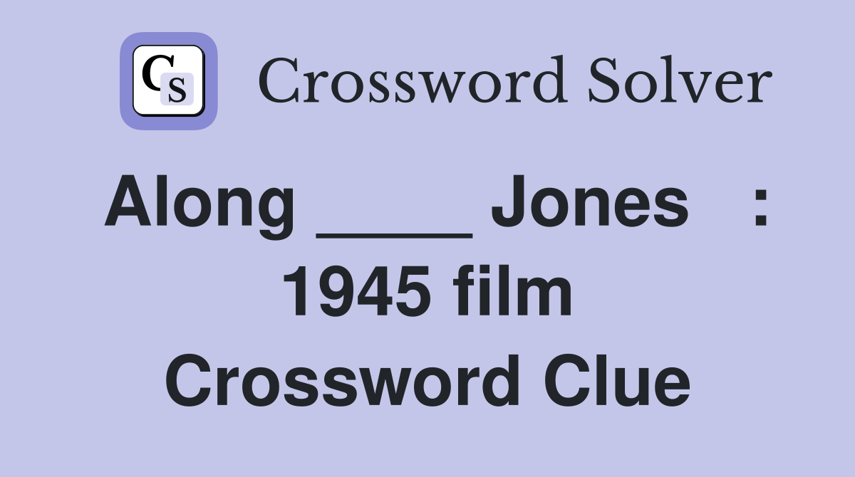 Along ____ Jones   : 1945 film Crossword Clue