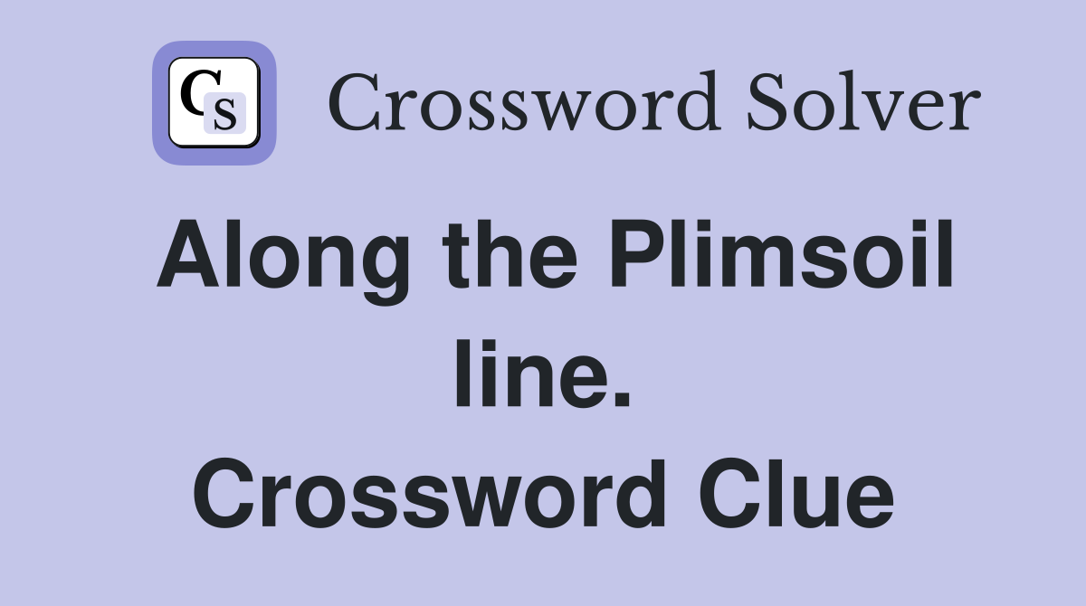 Along the Plimsoil line. Crossword Clue
