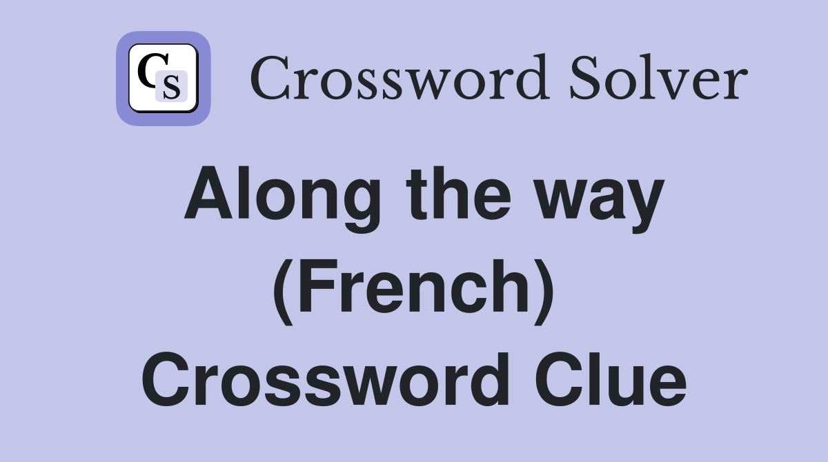 Along the way (French) Crossword Clue
